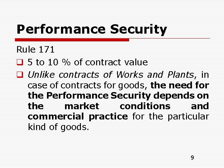 Performance Security Rule 171 q 5 to 10 % of contract value q Unlike