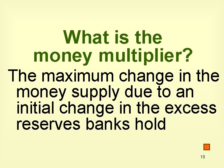 What is the money multiplier? The maximum change in the money supply due to