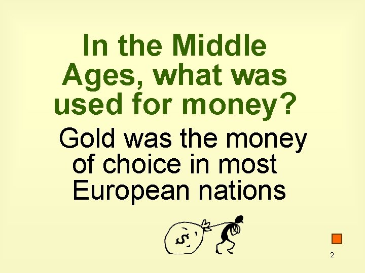 In the Middle Ages, what was used for money? Gold was the money of