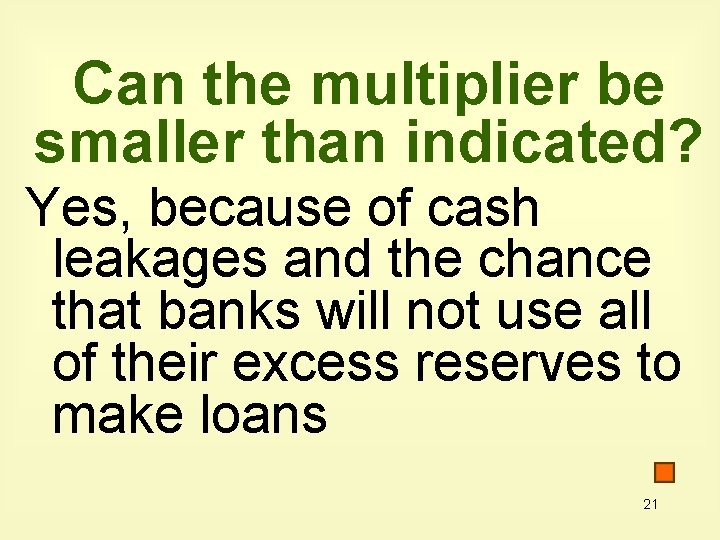 Can the multiplier be smaller than indicated? Yes, because of cash leakages and the