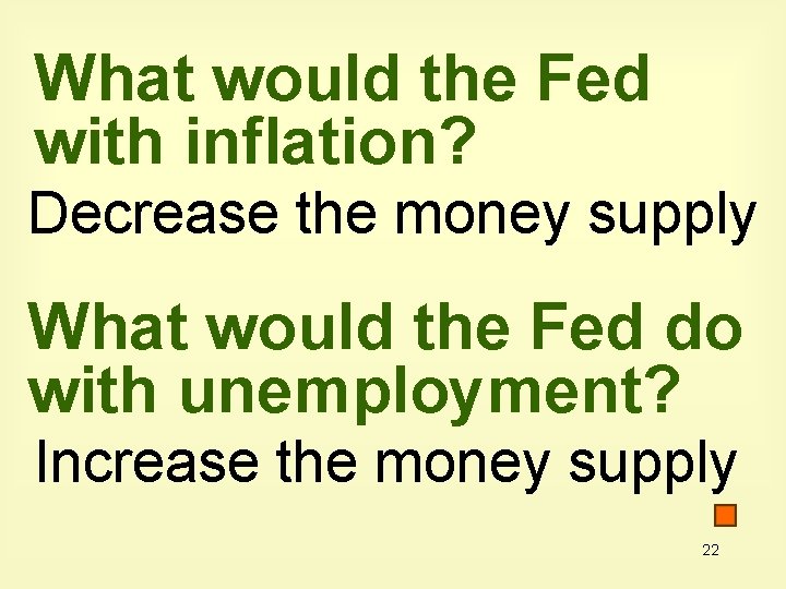 What would the Fed with inflation? Decrease the money supply What would the Fed