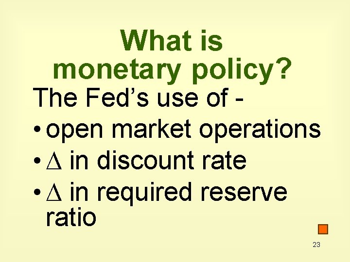 What is monetary policy? The Fed’s use of • open market operations • in