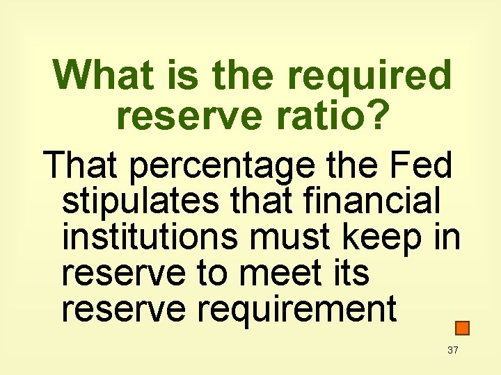 What is the required reserve ratio? That percentage the Fed stipulates that financial institutions