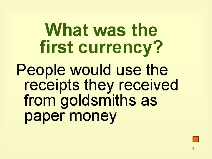What was the first currency? People would use the receipts they received from goldsmiths