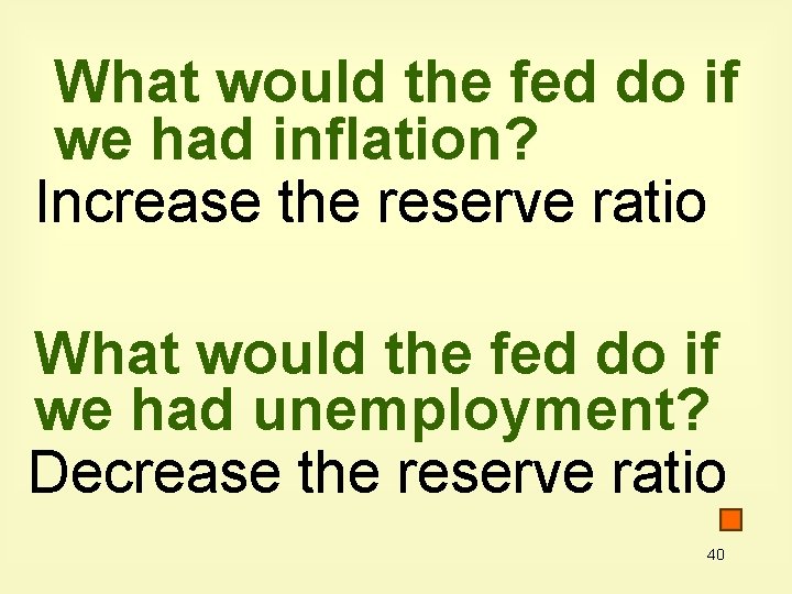 What would the fed do if we had inflation? Increase the reserve ratio What