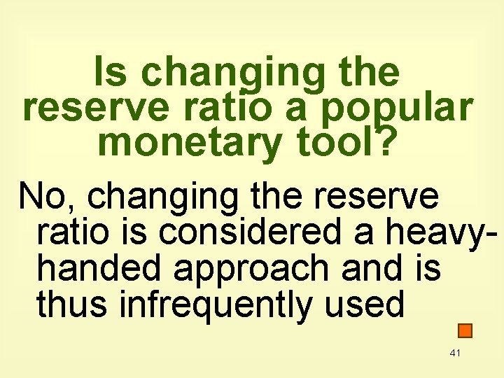 Is changing the reserve ratio a popular monetary tool? No, changing the reserve ratio