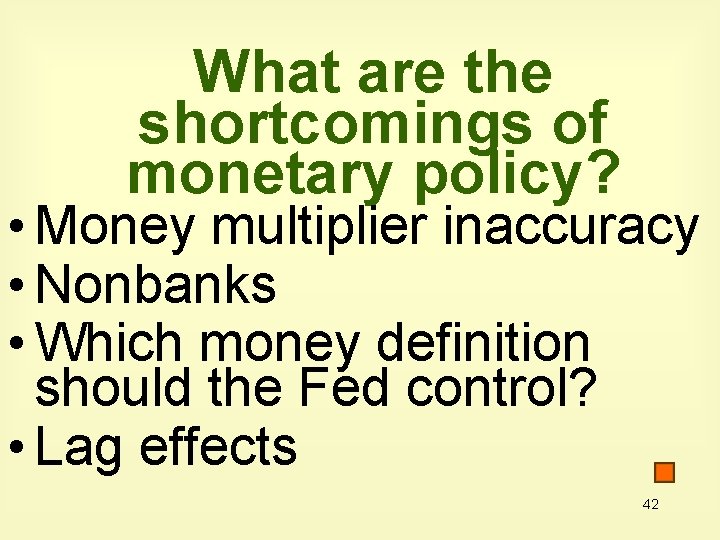 What are the shortcomings of monetary policy? • Money multiplier inaccuracy • Nonbanks •