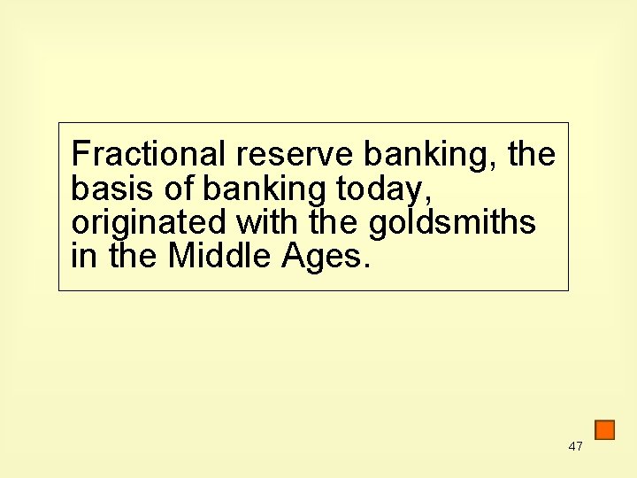 Fractional reserve banking, the basis of banking today, originated with the goldsmiths in the