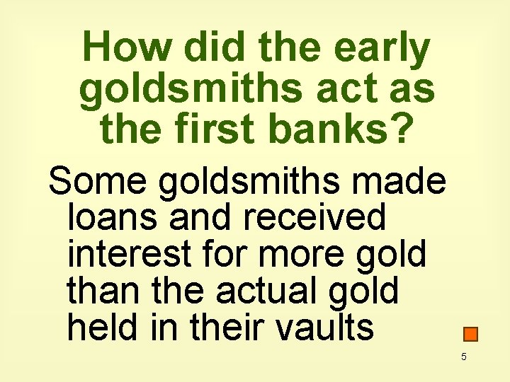 How did the early goldsmiths act as the first banks? Some goldsmiths made loans