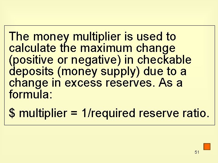 The money multiplier is used to calculate the maximum change (positive or negative) in