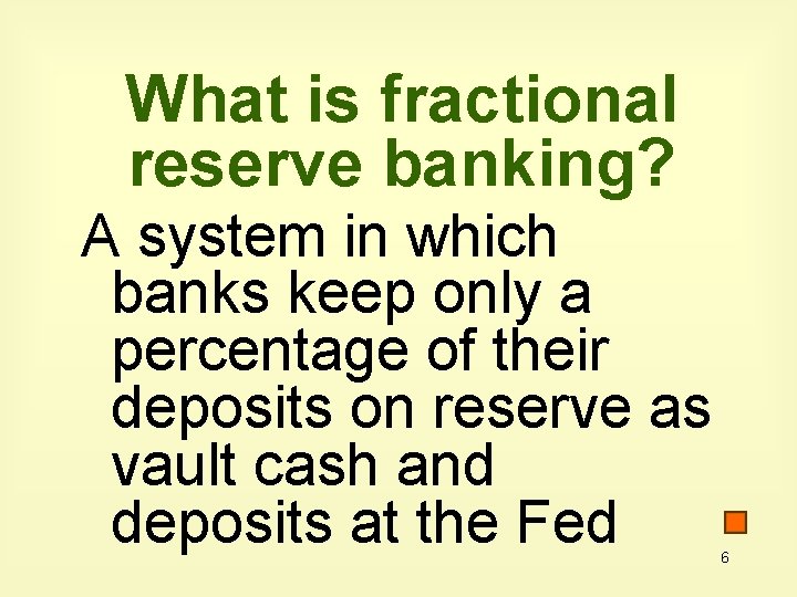 What is fractional reserve banking? A system in which banks keep only a percentage