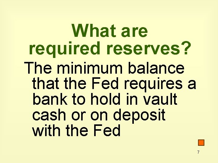 What are required reserves? The minimum balance that the Fed requires a bank to