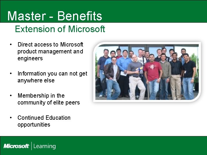 Master - Benefits Extension of Microsoft • Direct access to Microsoft product management and