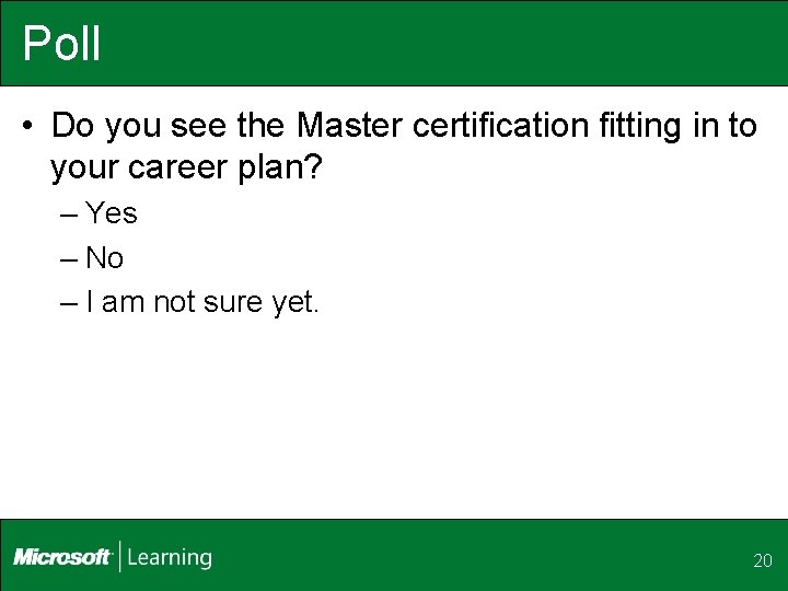 Poll • Do you see the Master certification fitting in to your career plan?