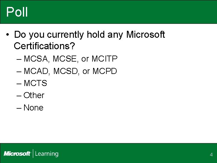 Poll • Do you currently hold any Microsoft Certifications? – MCSA, MCSE, or MCITP