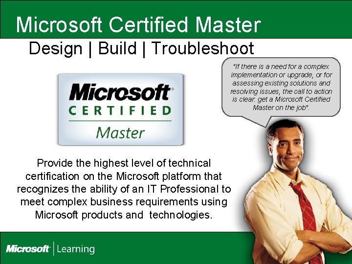 Microsoft Certified Master Design | Build | Troubleshoot “If there is a need for