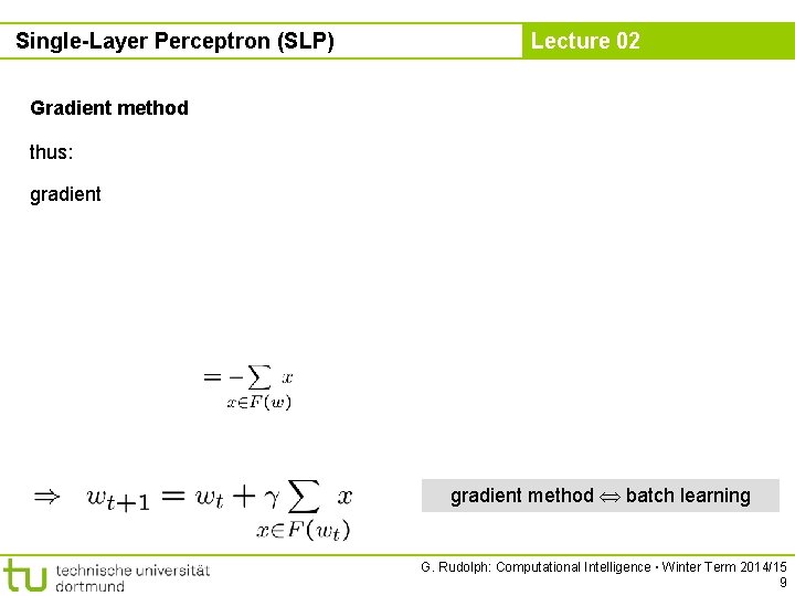 Single-Layer Perceptron (SLP) Lecture 02 Gradient method thus: gradient method batch learning G. Rudolph: