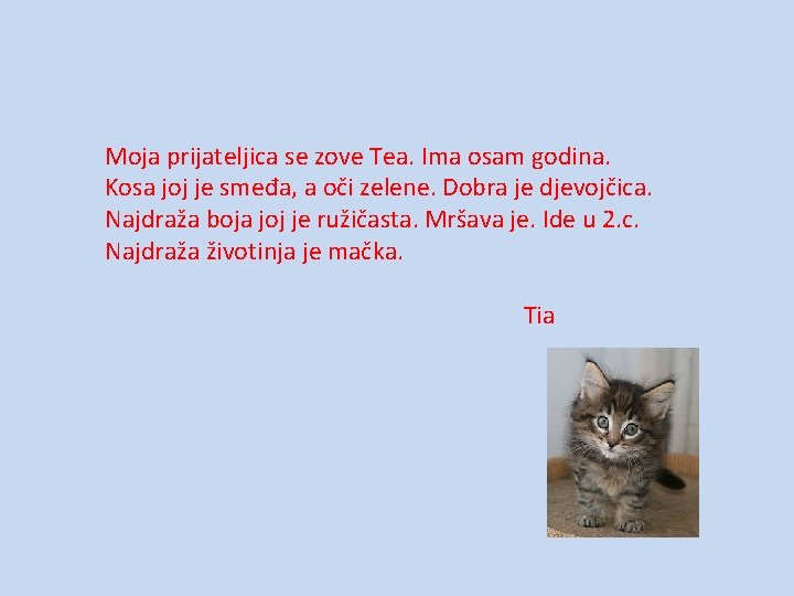 Moja prijateljica se zove Tea. Ima osam godina. Kosa joj je smeđa, a oči