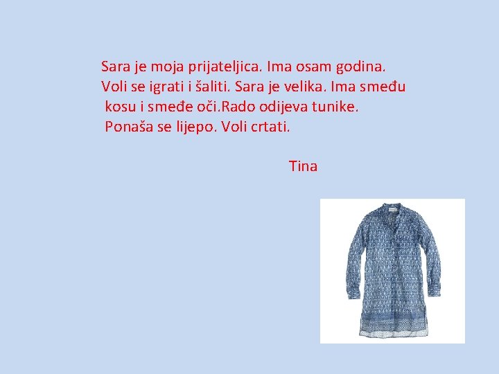 Sara je moja prijateljica. Ima osam godina. Voli se igrati i šaliti. Sara je