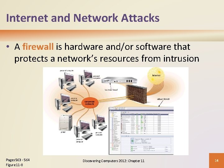 Internet and Network Attacks • A firewall is hardware and/or software that protects a