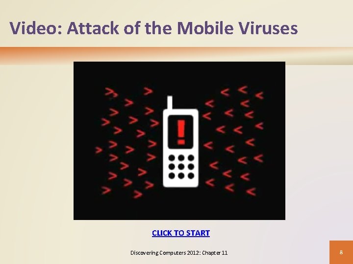 Video: Attack of the Mobile Viruses CLICK TO START Discovering Computers 2012: Chapter 11