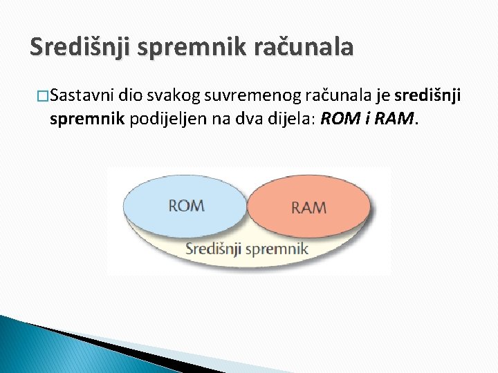 Središnji spremnik računala � Sastavni dio svakog suvremenog računala je središnji spremnik podijeljen na