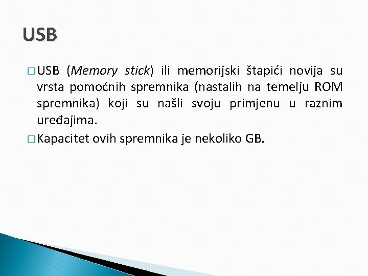 USB � USB (Memory stick) ili memorijski štapići novija su vrsta pomoćnih spremnika (nastalih