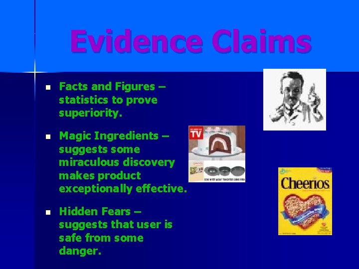 Evidence Claims n Facts and Figures – statistics to prove superiority. n Magic Ingredients