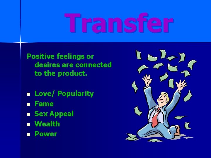 Transfer Positive feelings or desires are connected to the product. n n n Love/