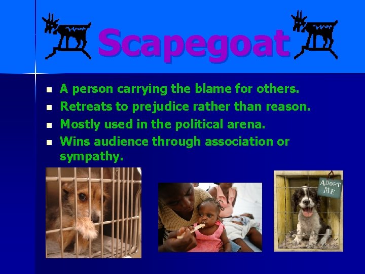 Scapegoat n n A person carrying the blame for others. Retreats to prejudice rather