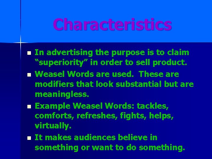 Characteristics n n In advertising the purpose is to claim “superiority” in order to