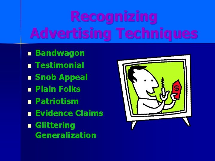 Recognizing Advertising Techniques n n n n Bandwagon Testimonial Snob Appeal Plain Folks Patriotism