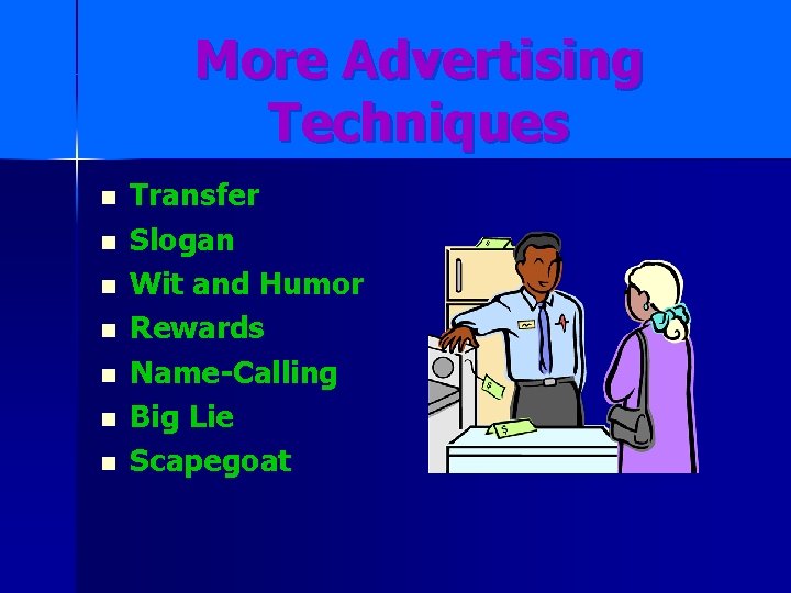 More Advertising Techniques n n n n Transfer Slogan Wit and Humor Rewards Name-Calling