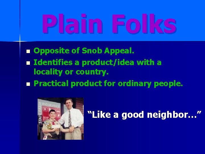 Plain Folks n n n Opposite of Snob Appeal. Identifies a product/idea with a