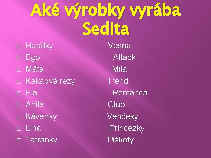 Aké výrobky vyrába Sedita � � � � � Horálky Vesna Ego Attack Mäta Aké výrobky vyrába Sedita � � � � � Horálky Vesna Ego Attack Mäta