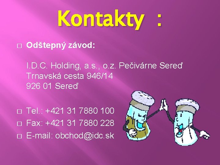 Kontakty : � Odštepný závod: I. D. C. Holding, a. s. , o. z. Kontakty : � Odštepný závod: I. D. C. Holding, a. s. , o. z.