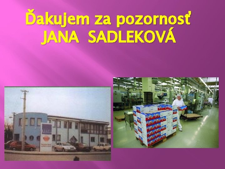 Ďakujem za pozornosť JANA SADLEKOVÁ Ďakujem za pozornosť JANA SADLEKOVÁ