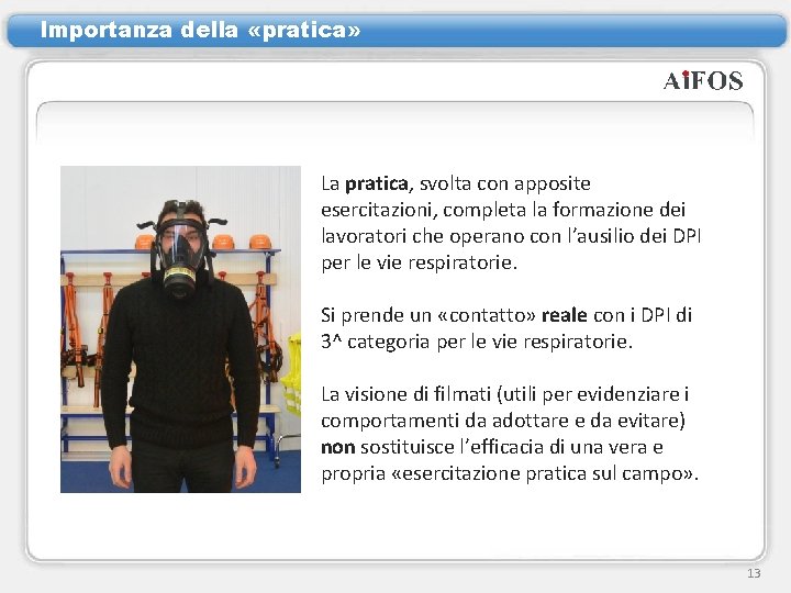 Importanza della «pratica» La pratica, svolta con apposite esercitazioni, completa la formazione dei lavoratori