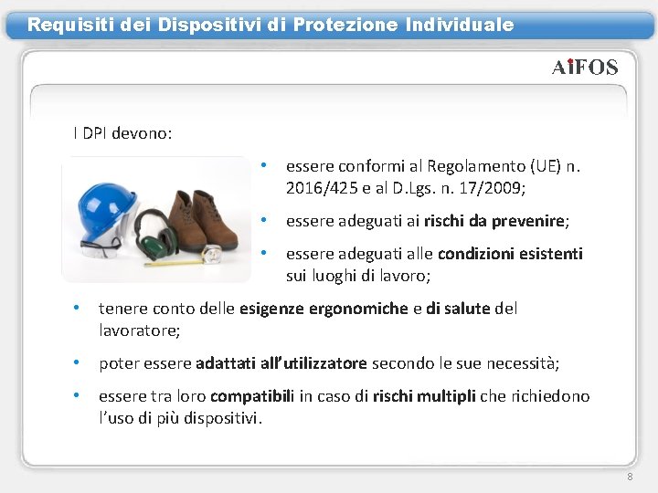 Requisiti dei Dispositivi di Protezione Individuale I DPI devono: • essere conformi al Regolamento