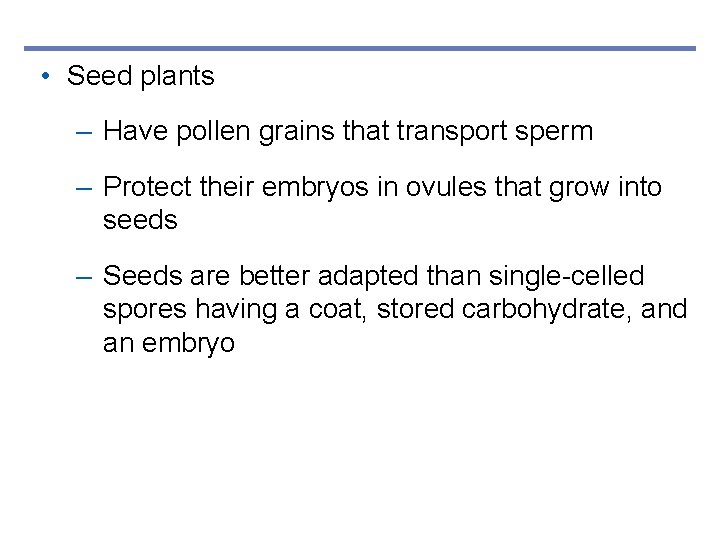  • Seed plants – Have pollen grains that transport sperm – Protect their