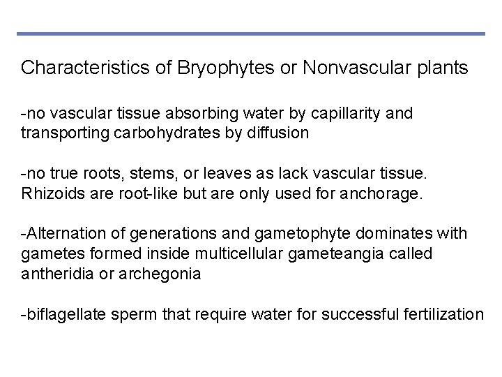 Characteristics of Bryophytes or Nonvascular plants -no vascular tissue absorbing water by capillarity and
