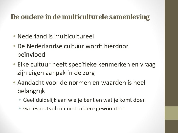 De oudere in de multiculturele samenleving • Nederland is multicultureel • De Nederlandse cultuur