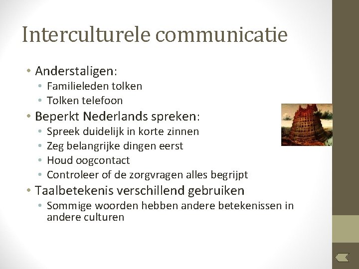 Interculturele communicatie • Anderstaligen: • Familieleden tolken • Tolken telefoon • Beperkt Nederlands spreken: