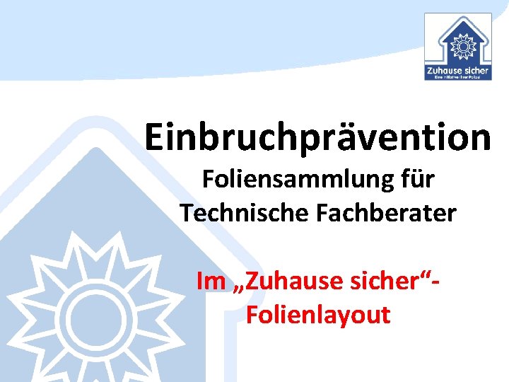 Einbruchprävention Foliensammlung für Technische Fachberater Im „Zuhause sicher“Folienlayout 