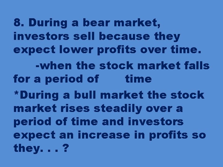 8. During a bear market, investors sell because they expect lower profits over time.