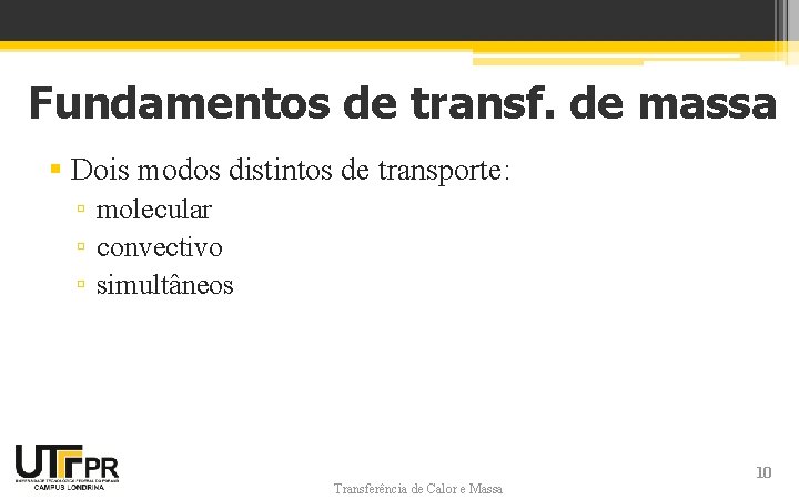 Fundamentos de transf. de massa § Dois modos distintos de transporte: ▫ molecular ▫