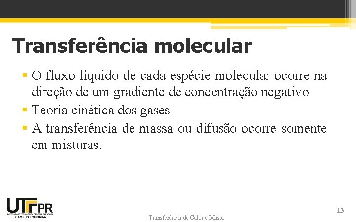 Transferência molecular § O fluxo líquido de cada espécie molecular ocorre na direção de
