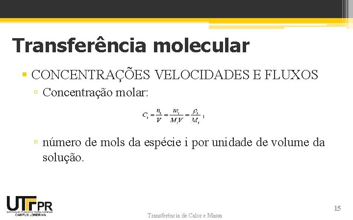 Transferência molecular § CONCENTRAÇÕES VELOCIDADES E FLUXOS ▫ Concentração molar: ▫ número de mols