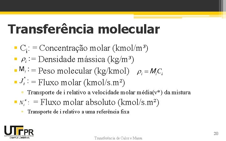 Transferência molecular § Ci: = Concentração molar (kmol/m³) § = Densidade mássica (kg/m³) §