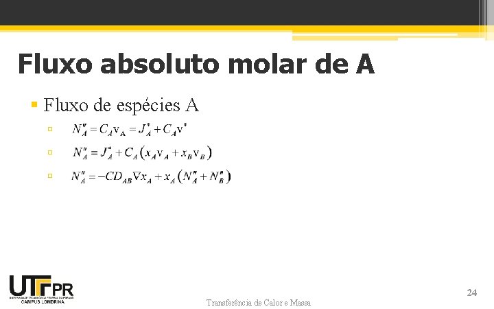 Fluxo absoluto molar de A § Fluxo de espécies A ▫ ▫ ▫ Transferência